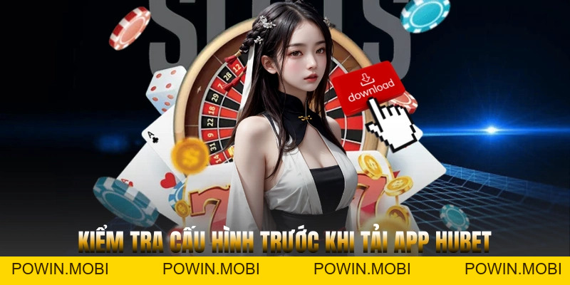 Hướng dẫn chi tiết cách tải app Hubet cho Android và iOS - POWIN.MOBI